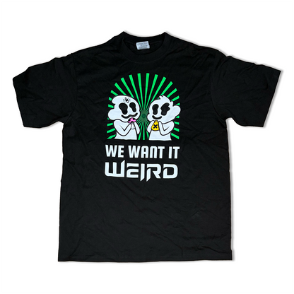 WE WANT IT WEIRD T-SHIRT (FINAL SALE)